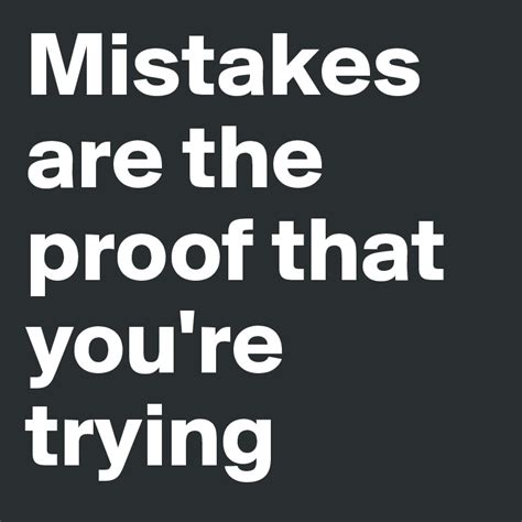 Mistakes Are The Proof That Youre Trying Post By Purplefury On