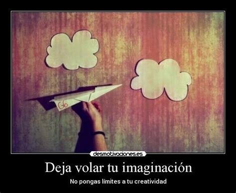 Deja Volar Tu Imaginación Desmotivaciones