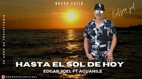 Hasta El Sol De Hoy Edgar Joel Ft Aguanilé Youtube Music