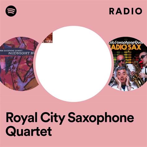 royal city saxophone quartet radio playlist by spotify spotify