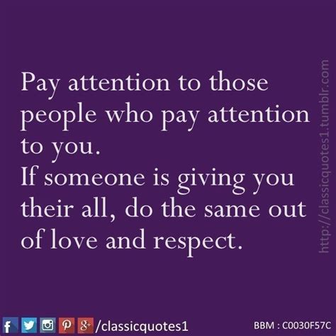 Pay Attention To Those People Who Pay Attention To You If Someone Is