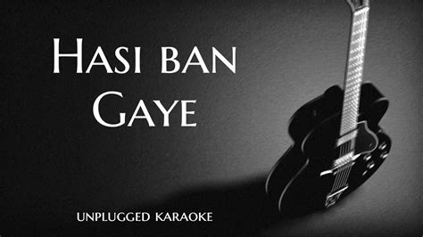 Hasi Ban Gaye Unplugged Karaoke With Lyrics Hamari Adhuri Kahani