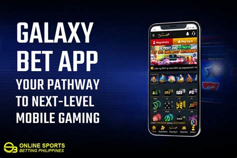 Galaxy Bet App Your Pathway To Next Level Mobile Gaming