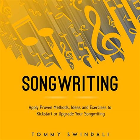 Songwriting Apply Proven Methods Ideas And Exercises To Kickstart Or