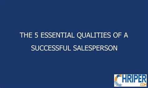 The 5 Essential Qualities Of A Successful Salesperson Chriper