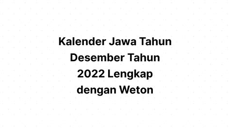Kalender Jawa Desember Tahun 2022 Lengkap Dengan Weton Kalenderize