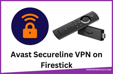 Avast Secureline Vpn On Firestick Installation Guide And Review Vpn