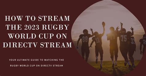 How To Stream The 2023 Rugby World Cup On Directv Stream