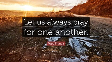 Another word for always word list. Pope Francis Quote: "Let us always pray for one another ...