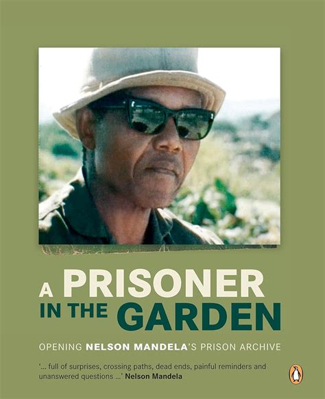 A Prisoner In The Garden Opening Nelson Mandelas Prison Archive
