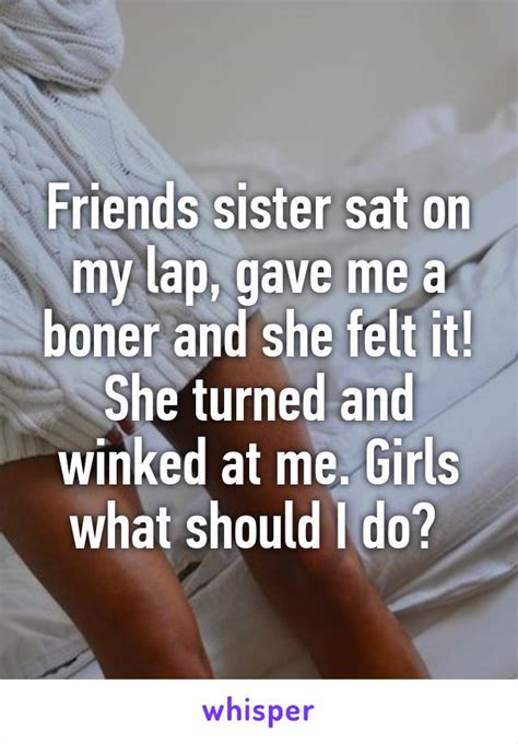 friends sister sat on my lap gave me a boner and she felt it she turned and winked at me