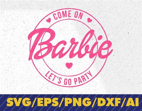 Come On Barbie Lets Go Party Svg Barbie Svg Png For Sublimation Barbie Girl Svg Svg Files