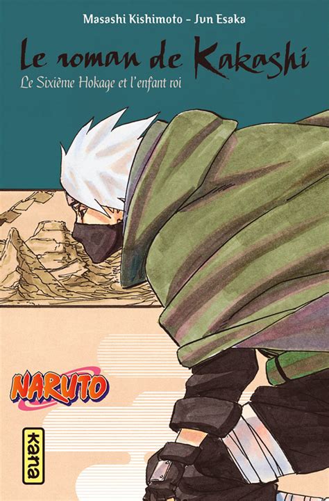 Naruto Roman Le Roman De Kakashi Le Sixime Hokage Et Lenfant Roi