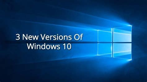Microsoft Is Working On 3 New Versions Of Windows 10