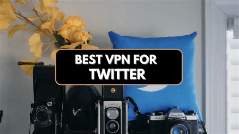 5 Best Vpns For Twitter In 2023 Unblock Twitter From Anywhere