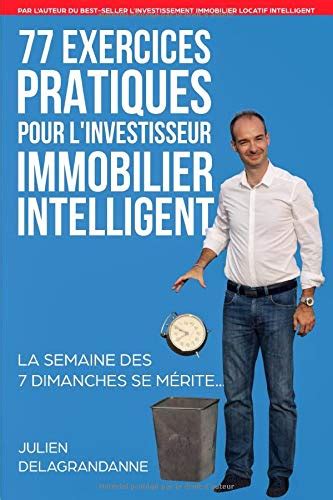 L Investissement Immobilier Locatif Intelligent Julien Delagrandanne Pdf - 77 Exercices Pratiques pour l’Investisseur Immobilier Intelligent