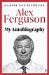 ALEX FERGUSON My Autobiography by Alex Ferguson | Hachette UK