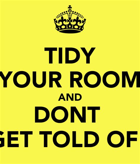 Tidy Your Room And Dont Get Told Off Keep Calm And Carry On Image