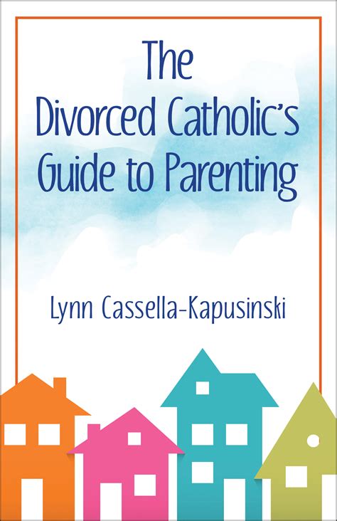 Book Notes A Uniquely Catholic Look At Parenting For Divorced Catholics