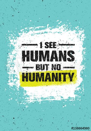 I don't think of all the misery, but of the beauty that still. "I See Humans But No Humanity Quote. Creative Vector Grunge Banner Concept" Stock image and ...