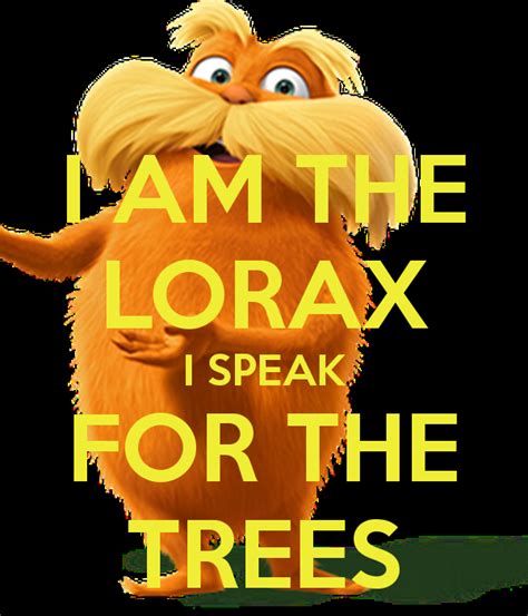 I speak for the trees. Quotes The Lorax I Speak For Trees. QuotesGram