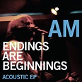 Amazon.com: Endings Are Beginnings Acoustic Ep : AM: Digital Music