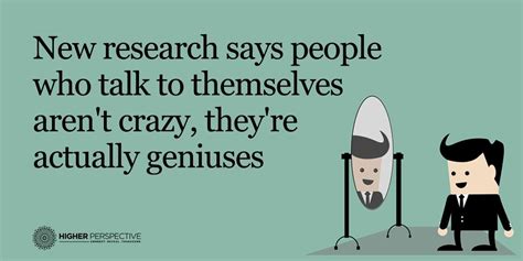 new research says people who talk to themselves aren t crazy they re actually geniuses higher