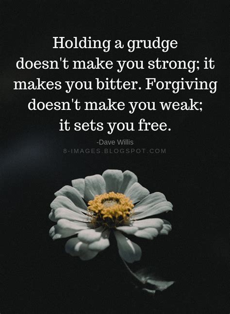 Grudges Quotes Holding A Grudge Doesnt Make You Strong It Makes You