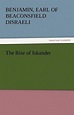 The Rise of Iskander, Benjamin Earl Of Beaconsfield Disraeli ...