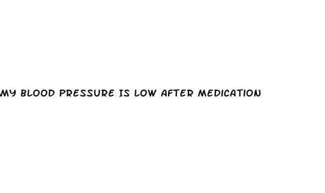 My Blood Pressure Is Low After Medication Ecptote Website