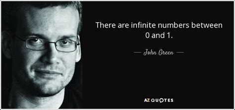 John Green Quote There Are Infinite Numbers Between 0 And 1