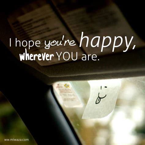 I Hope Youre Happy Wherever You Are Good Relationship Quotes