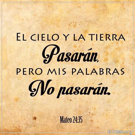 El Cielo Y La Tierra Pasarán Pero Mis Palabras No Pasaran Citas De