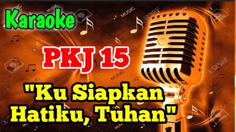 Pkj 15 Kusiapkan Hatiku Tuhan Karaoke Rohani Youtube