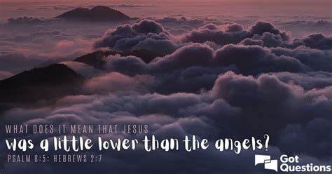 What Does It Mean That Jesus Was A Little Lower Than The Angels Psalm