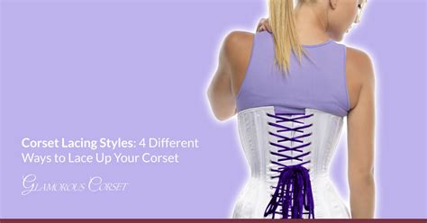 Corset Lacing Styles 4 Different Ways To Lace Up Your Corset Glamorous Corset
