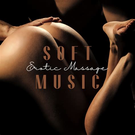 Soft Erotic Massage Music Album By Erotic Massage Music Ensemble