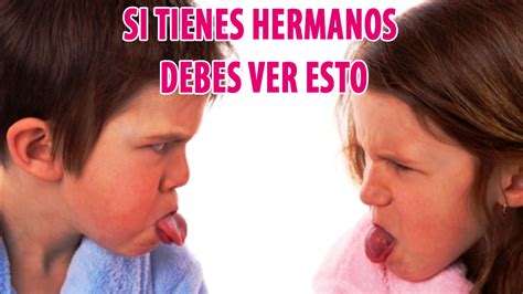 Si Tienes Hermanos Debes Ver Esto