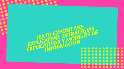 Texto Expositivo Explicativo Estrategias Explic Y Modelos De Info My