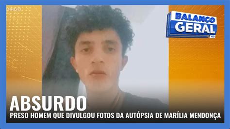 Absurdo Preso Homem Que Divulgou Fotos Da AutÓpsia De MarÍlia MendonÇa