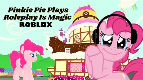 Pinkie Pie Plays Roleplay Is Magic Game In Roblox Youtube