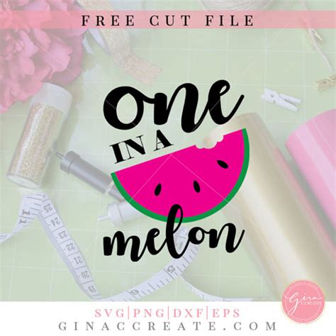 Free Svg Cut File One In A Melon Gina C Creates