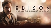 Edison - l'uomo che illuminò il mondo: la storia vera che ha ispirato ...