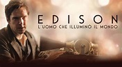 Edison - l'uomo che illuminò il mondo: la storia vera che ha ispirato ...