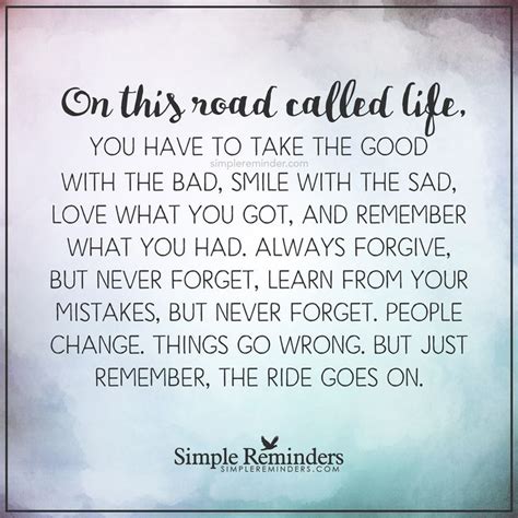 The Ride Goes On On This Road Called Life You Have To Take The Good