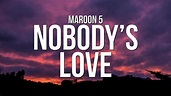 Maroon 5 - Nobody’s Love (Lyrics) - YouTube