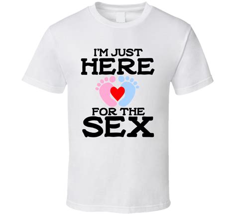 Gender Reveal Just Here For The Sex T Shirt