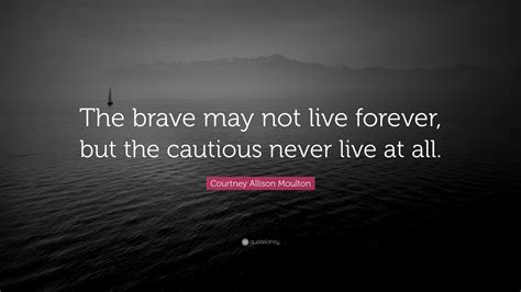 Courtney Allison Moulton Quote The Brave May Not Live
