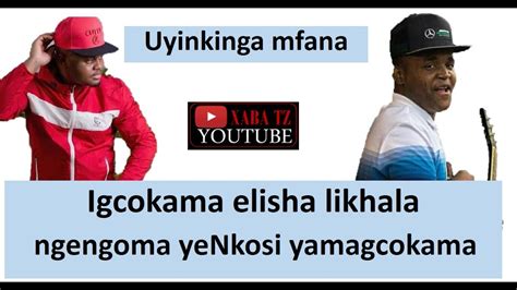 Igcokama Elisha Livume Inkosi Yamagcokama Youtube