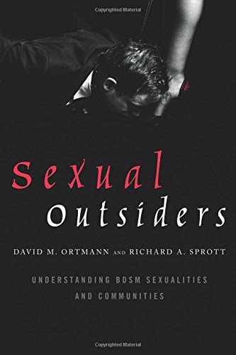 Sexual Outsiders Understanding Bdsm Sexualities And Communities By